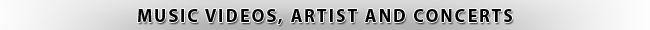 Music Videos, Artist and Concerts